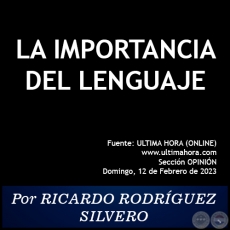 LA IMPORTANCIA DEL LENGUAJE - Por RICARDO RODRÍGUEZ SILVERO - Domingo, 12 de Febrero de 2023